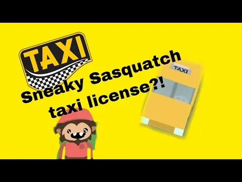 HOW TO GET A TAXI LICENSE IN SNEAKY SASQUATCH!