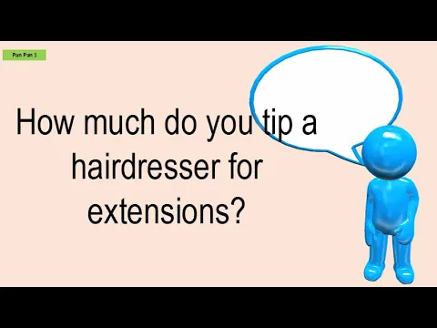 How Much Do You Tip A Hairdresser For Extensions?