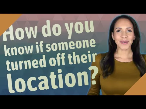 How do you know if someone turned off their location?
